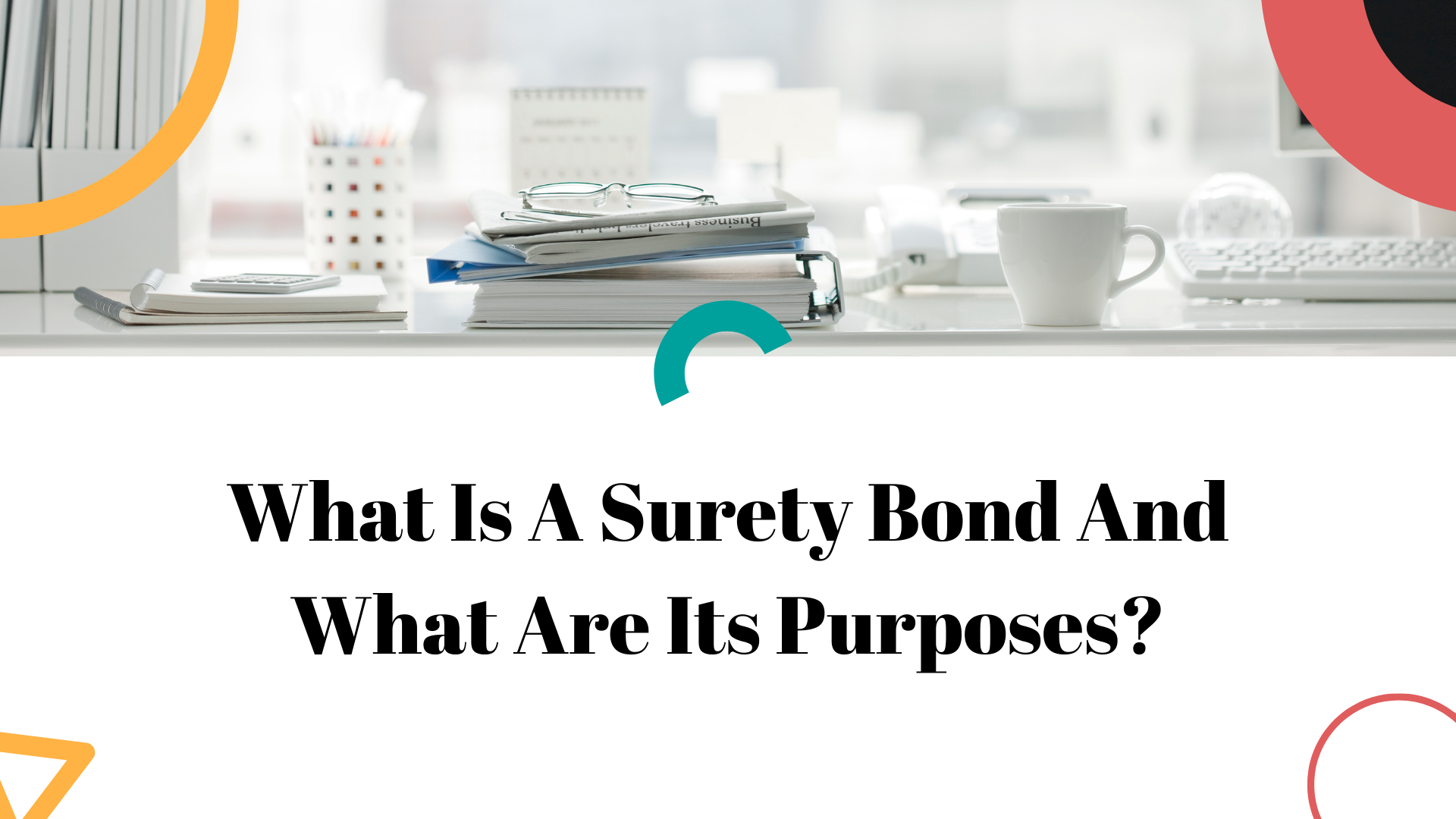 surety bond - What is a surety bond and what are its purposes - work table
